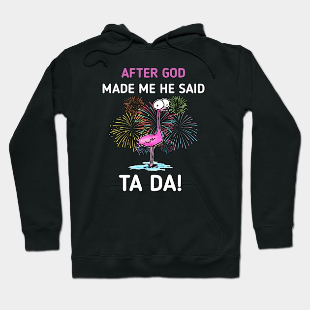 After God made Me He Said Ta-Da | Funny Chicken Lovers Hoodie by Master_of_shirts